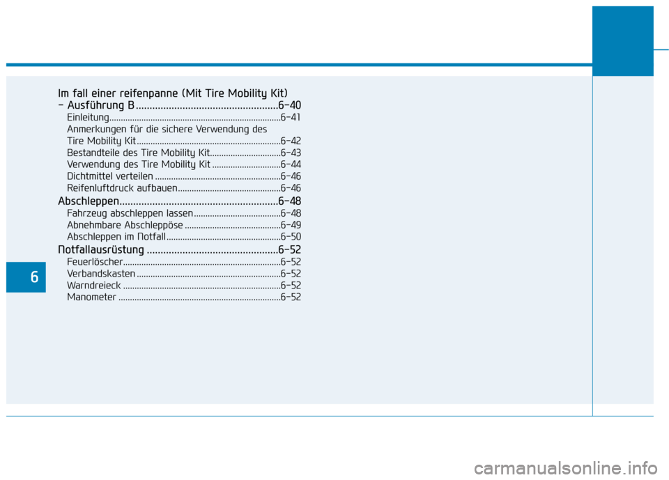 Hyundai Kona 2020 Betriebsanleitung (in German) Im fall einer reifenpanne (Mit Tire Mobility Kit)
- Ausführung B ....................................................6-40
Einleitung.................................................................. Hyundai Kona 2020 Betriebsanleitung (in German) Im fall einer reifenpanne (Mit Tire Mobility Kit)
- Ausführung B ....................................................6-40
Einleitung..................................................................