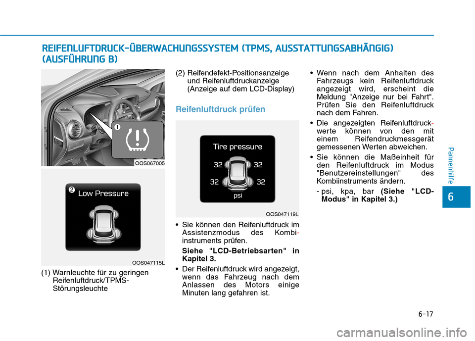 Hyundai Kona 2020 Betriebsanleitung (in German) 6-17
Pannenhilfe
6
(1) Warnleuchte für zu geringen
Reifenluftdruck/TPMS-
Störungsleuchte(2) Reifendefekt-Positionsanzeige
und Reifenluftdruckanzeige
(Anzeige auf dem LCD-Display)
Reifenluftdruck pr Hyundai Kona 2020 Betriebsanleitung (in German) 6-17
Pannenhilfe
6
(1) Warnleuchte für zu geringen
Reifenluftdruck/TPMS-
Störungsleuchte(2) Reifendefekt-Positionsanzeige
und Reifenluftdruckanzeige
(Anzeige auf dem LCD-Display)
Reifenluftdruck pr