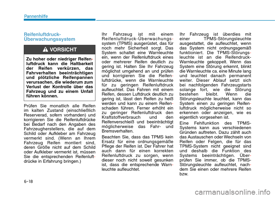 Hyundai Kona 2020 Betriebsanleitung (in German) 6-18
Pannenhilfe
Reifenluftdruck-
Überwachungssystem
Prüfen Sie monatlich alle Reifen
im kalten Zustand (einschließlich
Reserverad, sofern vorhanden) und
korrigieren Sie die Reifenluftdrücke
bei Hyundai Kona 2020 Betriebsanleitung (in German) 6-18
Pannenhilfe
Reifenluftdruck-
Überwachungssystem
Prüfen Sie monatlich alle Reifen
im kalten Zustand (einschließlich
Reserverad, sofern vorhanden) und
korrigieren Sie die Reifenluftdrücke
bei