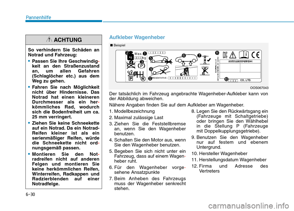 Hyundai Kona 2020 Betriebsanleitung (in German) 6-30
Pannenhilfe
So verhindern Sie Schäden an
Notrad und Fahrzeug:
Passen Sie Ihre Geschwindig-
keit an den Straßenzustand
an, um allen Gefahren
(Schlaglöcher etc.) aus dem
Weg zu gehen.
Fahren Sie Hyundai Kona 2020 Betriebsanleitung (in German) 6-30
Pannenhilfe
So verhindern Sie Schäden an
Notrad und Fahrzeug:
Passen Sie Ihre Geschwindig-
keit an den Straßenzustand
an, um allen Gefahren
(Schlaglöcher etc.) aus dem
Weg zu gehen.
Fahren Sie