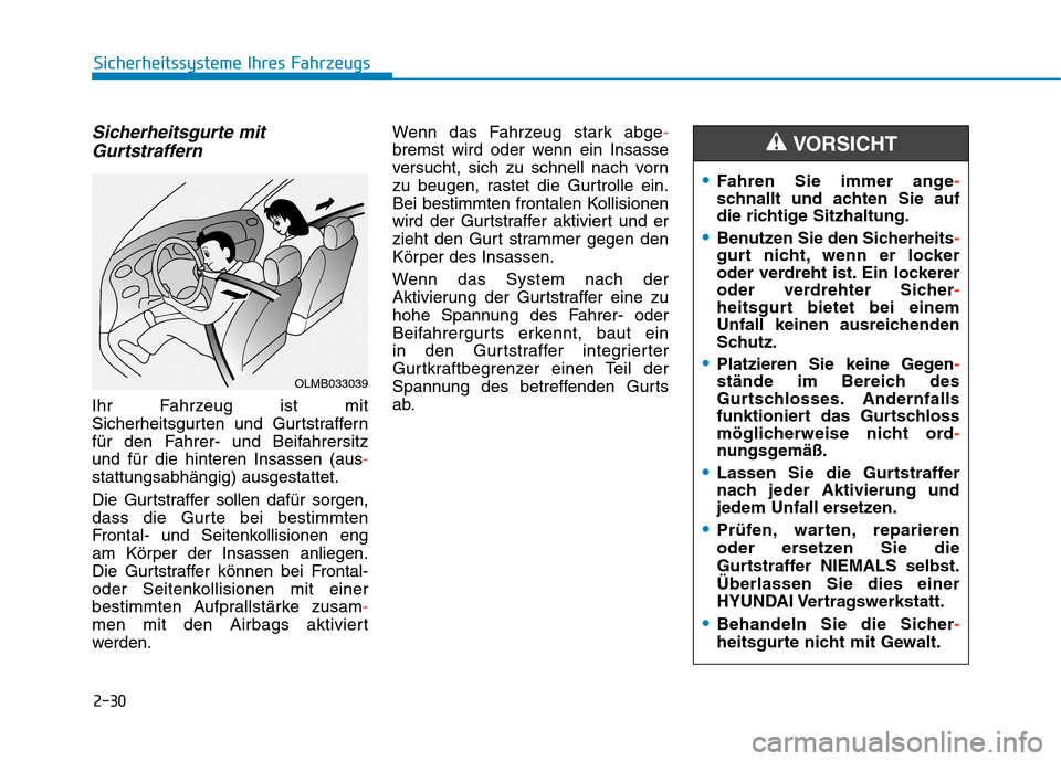 Hyundai Kona 2020  Betriebsanleitung (in German) 2-30
Sicherheitssysteme Ihres Fahrzeugs
Sicherheitsgurte mit
Gurtstraffern
Ihr Fahrzeug ist mit
Sicherheitsgurten und Gurtstraffern
für den Fahrer- und Beifahrersitz 
und für die hinteren Insassen (