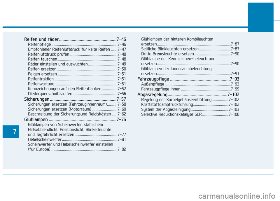 Hyundai Kona 2020 Betriebsanleitung (in German) 7
Reifen und räder ..................................................7-46
Reifenpflege .....................................................................7-46
Empfohlener Reifenluftdruck für kalte Hyundai Kona 2020 Betriebsanleitung (in German) 7
Reifen und räder ..................................................7-46
Reifenpflege .....................................................................7-46
Empfohlener Reifenluftdruck für kalte