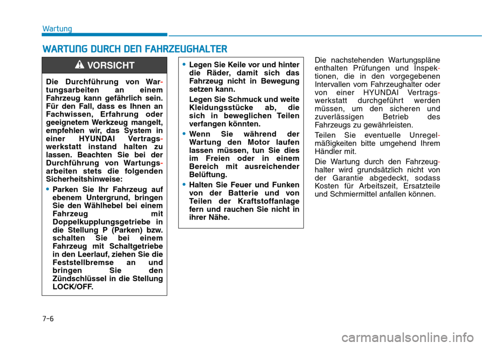 Hyundai Kona 2020 Betriebsanleitung (in German) 7-6
Wartung
W WA
AR
RT
TU
UN
NG
G
D
DU
UR
RC
CH
H
D
DE
EN
N
F
FA
AH
HR
RZ
ZE
EU
UG
GH
HA
AL
LT
TE
ER
R
Die nachstehenden Wartungspläne
enthalten Prüfungen und Inspek-
tionen, die in den vorgeg Hyundai Kona 2020 Betriebsanleitung (in German) 7-6
Wartung
W WA
AR
RT
TU
UN
NG
G
D
DU
UR
RC
CH
H
D
DE
EN
N
F
FA
AH
HR
RZ
ZE
EU
UG
GH
HA
AL
LT
TE
ER
R
Die nachstehenden Wartungspläne
enthalten Prüfungen und Inspek-
tionen, die in den vorgeg