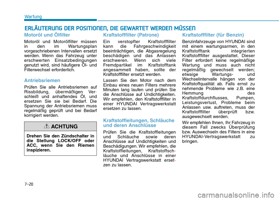 Hyundai Kona 2020 Betriebsanleitung (in German) 7-20
Wartung
E ER
RL
LÄ
ÄU
UT
TE
ER
RU
UN
NG
G
D
DE
ER
R
P
PO
OS
SI
IT
TI
IO
ON
NE
EN
N,
,
D
DI
IE
E
G
GE
EW
WA
AR
RT
TE
ET
T
W
WE
ER
RD
DE
EN
N
M
MÜ
ÜS
SS
SE
EN
N
Motoröl und Ölfilt Hyundai Kona 2020 Betriebsanleitung (in German) 7-20
Wartung
E ER
RL
LÄ
ÄU
UT
TE
ER
RU
UN
NG
G
D
DE
ER
R
P
PO
OS
SI
IT
TI
IO
ON
NE
EN
N,
,
D
DI
IE
E
G
GE
EW
WA
AR
RT
TE
ET
T
W
WE
ER
RD
DE
EN
N
M
MÜ
ÜS
SS
SE
EN
N
Motoröl und Ölfilt
