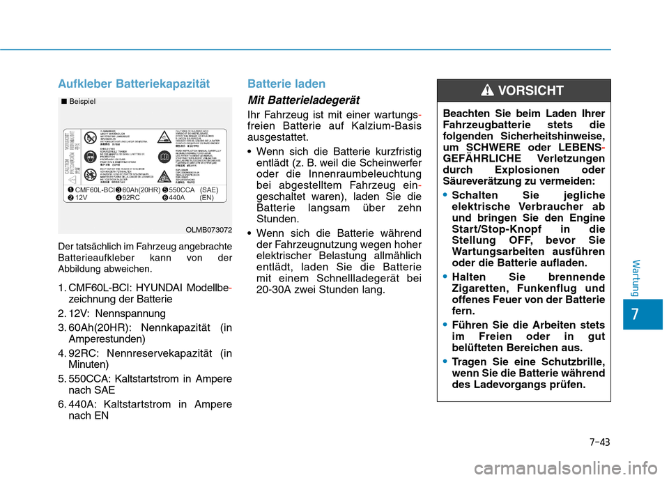Hyundai Kona 2020 Betriebsanleitung (in German) 7-43
7
Wartung
Aufkleber Batteriekapazität
Der tatsächlich im Fahrzeug angebrachte
Batterieaufkleber kann von der
Abbildung abweichen.
1. CMF60L-BCI: HYUNDAI Modellbe-
zeichnung der Batterie
2. 12V: Hyundai Kona 2020 Betriebsanleitung (in German) 7-43
7
Wartung
Aufkleber Batteriekapazität
Der tatsächlich im Fahrzeug angebrachte
Batterieaufkleber kann von der
Abbildung abweichen.
1. CMF60L-BCI: HYUNDAI Modellbe-
zeichnung der Batterie
2. 12V:
