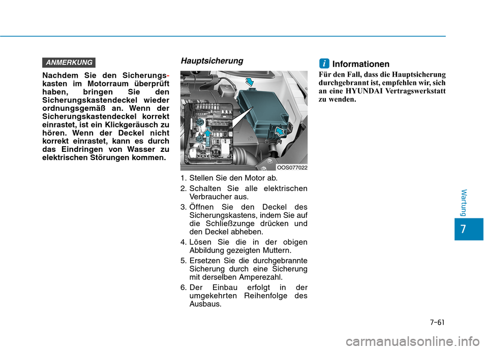 Hyundai Kona 2020 Betriebsanleitung (in German) 7-61
7
Wartung
Nachdem Sie den Sicherungs-
kasten im Motorraum überprüft
haben, bringen Sie den
Sicherungskastendeckel wieder
ordnungsgemäß an. Wenn der
Sicherungskastendeckel korrekt
einrastet, i Hyundai Kona 2020 Betriebsanleitung (in German) 7-61
7
Wartung
Nachdem Sie den Sicherungs-
kasten im Motorraum überprüft
haben, bringen Sie den
Sicherungskastendeckel wieder
ordnungsgemäß an. Wenn der
Sicherungskastendeckel korrekt
einrastet, i