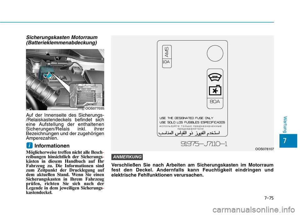 Hyundai Kona 2020 Betriebsanleitung (in German) 7-75
7
Wartung
Sicherungskasten Motorraum
(Batterieklemmenabdeckung)
Auf der Innenseite des Sicherungs-
/Relaiskastendeckels befindet sich
eine Aufstellung der enthaltenen
Sicherungen/Relais inkl. ihr Hyundai Kona 2020 Betriebsanleitung (in German) 7-75
7
Wartung
Sicherungskasten Motorraum
(Batterieklemmenabdeckung)
Auf der Innenseite des Sicherungs-
/Relaiskastendeckels befindet sich
eine Aufstellung der enthaltenen
Sicherungen/Relais inkl. ihr