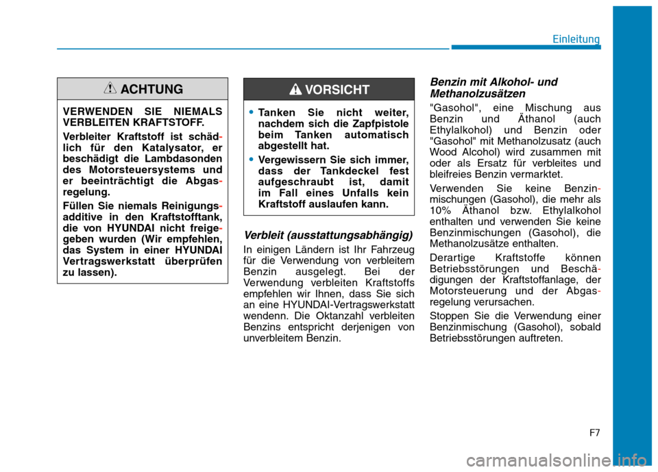Hyundai Kona 2020  Betriebsanleitung (in German) F7
Einleitung
Verbleit (ausstattungsabhängig)
In einigen Ländern ist Ihr Fahrzeug
für die Verwendung von verbleitem
Benzin ausgelegt. Bei der
Verwendung verbleiten Kraftstoffs
empfehlen wir Ihnen, 