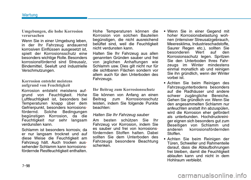 Hyundai Kona 2020 Betriebsanleitung (in German) 7-98
Wartung
Umgebungen, die hohe Korrosion
verursachen
Wenn Sie in einer Umgebung leben,
in der Ihr Fahrzeug andauernd
korrosiven Einflüssen ausgesetzt ist,
spielt der Korrosionsschutz eine
besonder Hyundai Kona 2020 Betriebsanleitung (in German) 7-98
Wartung
Umgebungen, die hohe Korrosion
verursachen
Wenn Sie in einer Umgebung leben,
in der Ihr Fahrzeug andauernd
korrosiven Einflüssen ausgesetzt ist,
spielt der Korrosionsschutz eine
besonder