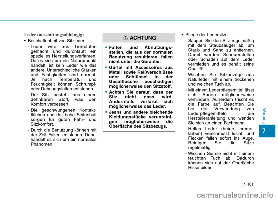 Hyundai Kona 2020 Betriebsanleitung (in German) 7-101
7
Wartung
Leder (ausstattungsabhängig)
Beschaffenheit von Sitzleder
- Leder wird aus Tierhäuten
gemacht und durchläuft ein
spezielles Herstellungsverfahren.
Da es sich um ein Naturprodukt
ha Hyundai Kona 2020 Betriebsanleitung (in German) 7-101
7
Wartung
Leder (ausstattungsabhängig)
Beschaffenheit von Sitzleder
- Leder wird aus Tierhäuten
gemacht und durchläuft ein
spezielles Herstellungsverfahren.
Da es sich um ein Naturprodukt
ha