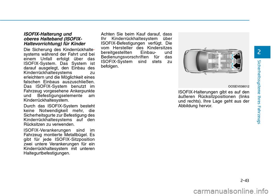 Hyundai Kona 2020  Betriebsanleitung (in German) 2-43
Sicherheitssysteme Ihres Fahrzeugs
2
ISOFIX-Halterung und 
oberes Halteband (ISOFIX-
Haltevorrichtung) für Kinder
Die Sicherung des Kinderrückhalte-
systems während der Fahrt und bei
einem Unf