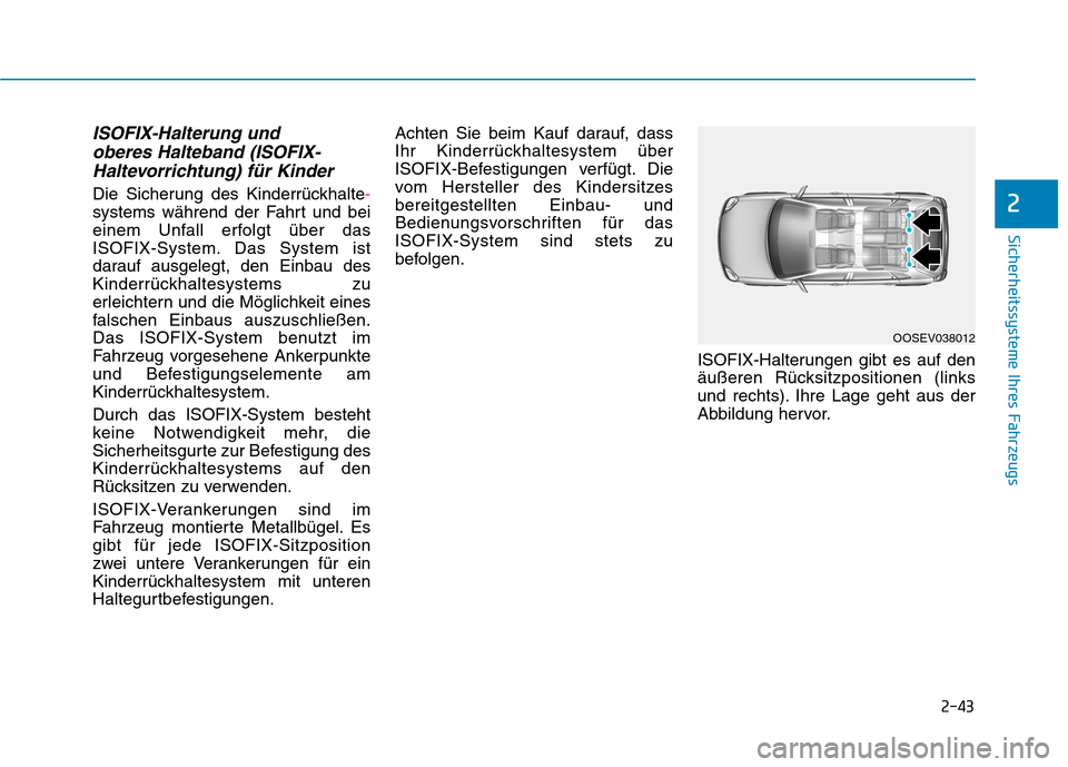 Hyundai Kona 2020 Betriebsanleitung (in German) 2-43
Sicherheitssysteme Ihres Fahrzeugs
2
ISOFIX-Halterung und
oberes Halteband (ISOFIX-
Haltevorrichtung) für Kinder
Die Sicherung des Kinderrückhalte-
systems während der Fahrt und bei
einem Unf Hyundai Kona 2020 Betriebsanleitung (in German) 2-43
Sicherheitssysteme Ihres Fahrzeugs
2
ISOFIX-Halterung und
oberes Halteband (ISOFIX-
Haltevorrichtung) für Kinder
Die Sicherung des Kinderrückhalte-
systems während der Fahrt und bei
einem Unf