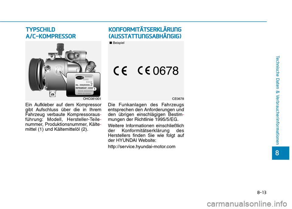 Hyundai Kona 2020 Betriebsanleitung (in German) 8-13
8
Technische Daten & Verbraucherinformationen
Ein Aufkleber auf dem Kompressor
gibt Aufschluss über die in Ihrem
Fahrzeug verbaute Kompressoraus-
führung: Modell, Hersteller-Teile-
nummer, Prod Hyundai Kona 2020 Betriebsanleitung (in German) 8-13
8
Technische Daten & Verbraucherinformationen
Ein Aufkleber auf dem Kompressor
gibt Aufschluss über die in Ihrem
Fahrzeug verbaute Kompressoraus-
führung: Modell, Hersteller-Teile-
nummer, Prod