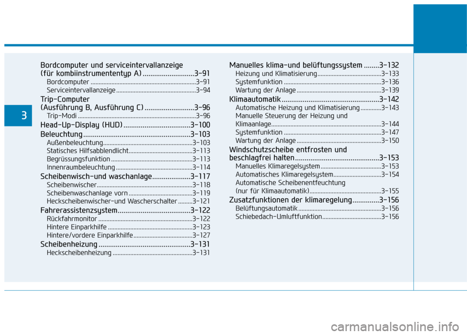 Hyundai Kona 2020  Betriebsanleitung (in German) Bordcomputer und serviceintervallanzeige 
(für kombiinstrumententyp A) ...........................3-91
Bordcomputer ..................................................................3-91
Serviceinter