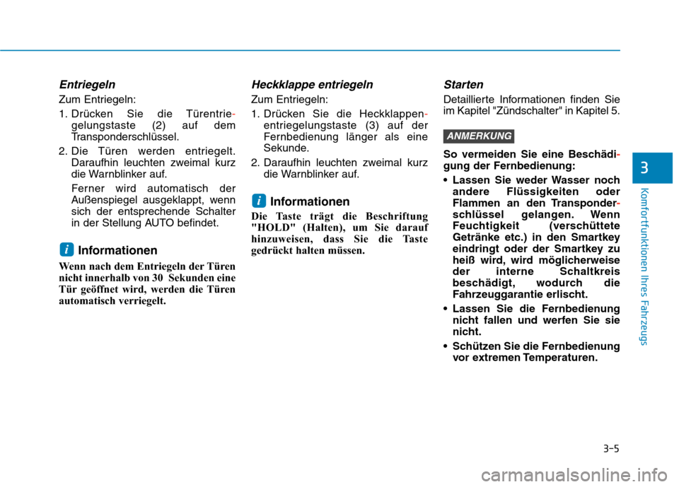Hyundai Kona 2020 Betriebsanleitung (in German) 3-5
Komfortfunktionen Ihres Fahrzeugs
3
Entriegeln
Zum Entriegeln:
1. Drücken Sie die Türentrie-
gelungstaste (2) auf dem
Transponderschlüssel.
2. Die Türen werden entriegelt.
Daraufhin leuchten z Hyundai Kona 2020 Betriebsanleitung (in German) 3-5
Komfortfunktionen Ihres Fahrzeugs
3
Entriegeln
Zum Entriegeln:
1. Drücken Sie die Türentrie-
gelungstaste (2) auf dem
Transponderschlüssel.
2. Die Türen werden entriegelt.
Daraufhin leuchten z