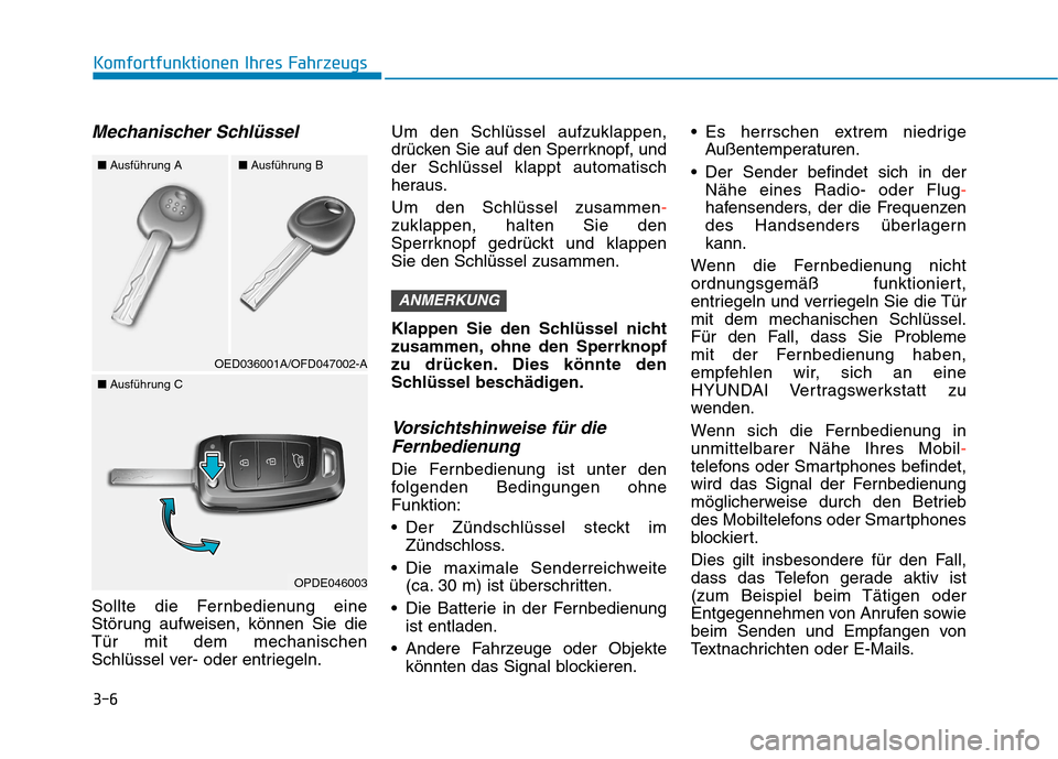 Hyundai Kona 2020 Betriebsanleitung (in German) 3-6
Komfortfunktionen Ihres Fahrzeugs
Mechanischer Schlüssel
Sollte die Fernbedienung eine
Störung aufweisen, können Sie die
Tür mit dem mechanischen
Schlüssel ver- oder entriegeln.Um den Schlüs Hyundai Kona 2020 Betriebsanleitung (in German) 3-6
Komfortfunktionen Ihres Fahrzeugs
Mechanischer Schlüssel
Sollte die Fernbedienung eine
Störung aufweisen, können Sie die
Tür mit dem mechanischen
Schlüssel ver- oder entriegeln.Um den Schlüs