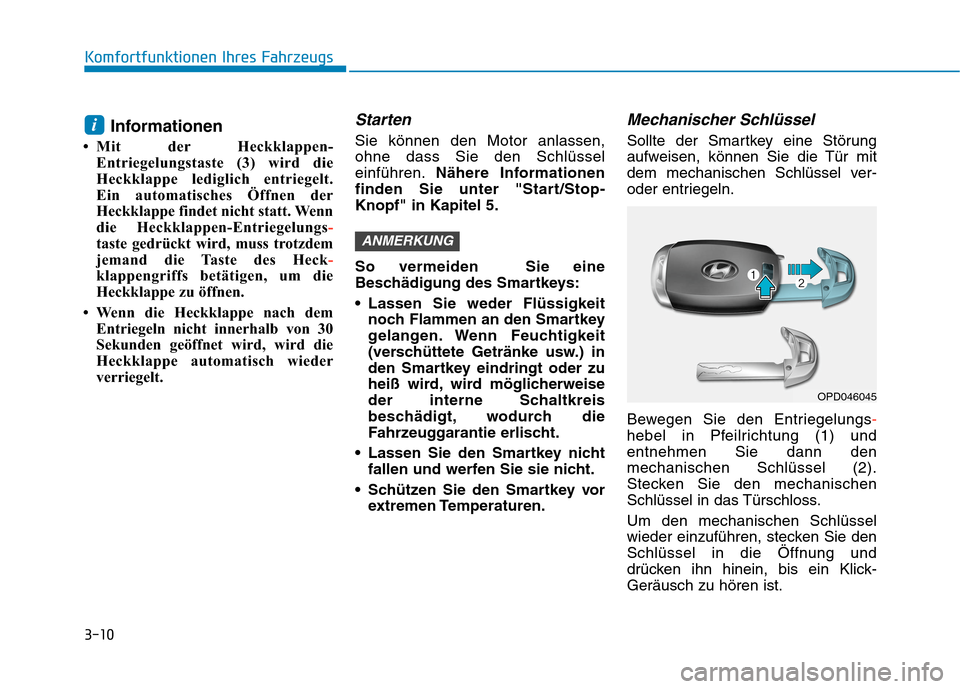 Hyundai Kona 2020 Betriebsanleitung (in German) 3-10
Komfortfunktionen Ihres Fahrzeugs
Informationen
• Mit der Heckklappen-
Entriegelungstaste (3) wird die
Heckklappe lediglich entriegelt.
Ein automatisches Öffnen der
Heckklappe findet nicht st Hyundai Kona 2020 Betriebsanleitung (in German) 3-10
Komfortfunktionen Ihres Fahrzeugs
Informationen
• Mit der Heckklappen-
Entriegelungstaste (3) wird die
Heckklappe lediglich entriegelt.
Ein automatisches Öffnen der
Heckklappe findet nicht st