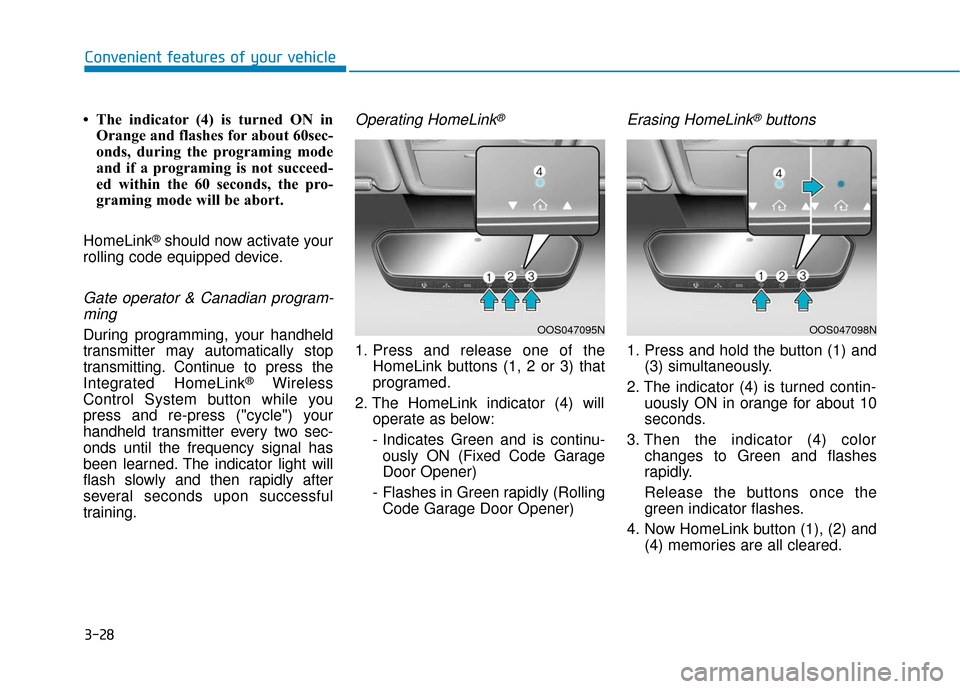 Hyundai Kona 2019  Owners Manual 3-28
Convenient features of your vehicle
• The indicator (4) is turned ON in Orange and flashes for about 60sec-
onds, during the programing mode
and if a programing is not succeed-
ed within the 60