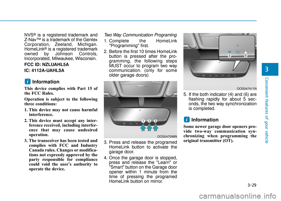 Hyundai Kona 2019  Owners Manual 3-29
Convenient features of your vehicle
3
NVS®is a registered trademark and
Z-Nav™ is a trademark of the Gentex
Corporation, Zeeland, Michigan.
HomeLink
®is a registered trademark
owned by Johnso