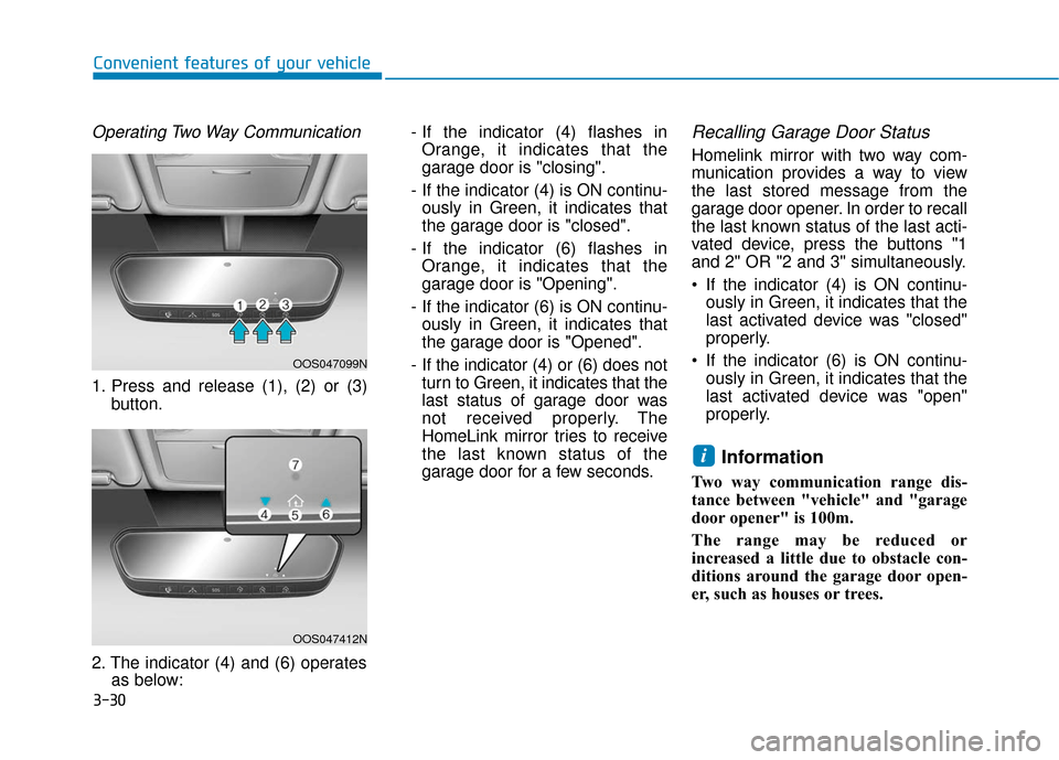 Hyundai Kona 2019 Owners Manual 3-30
Convenient features of your vehicle
Operating Two Way Communication
1. Press and release (1), (2) or (3)button.
2. The indicator (4) and (6) operates as below: - If the indicator (4) flashes in
O Hyundai Kona 2019 Owners Manual 3-30
Convenient features of your vehicle
Operating Two Way Communication
1. Press and release (1), (2) or (3)button.
2. The indicator (4) and (6) operates as below: - If the indicator (4) flashes in
O