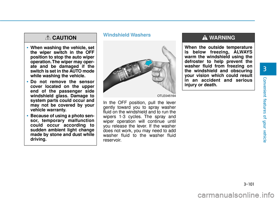 Hyundai Kona 2019 Owners Manual 3-101
Convenient features of your vehicle
3
Windshield Washers
In the OFF position, pull the lever
gently toward you to spray washer
fluid on the windshield and to run the
wipers 1-3 cycles. The spra Hyundai Kona 2019 Owners Manual 3-101
Convenient features of your vehicle
3
Windshield Washers
In the OFF position, pull the lever
gently toward you to spray washer
fluid on the windshield and to run the
wipers 1-3 cycles. The spra