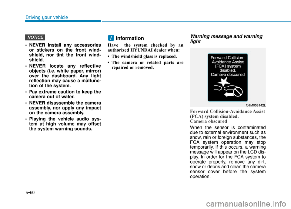 Hyundai Kona 2019 Owners Manual 5-60
NEVER install any accessoriesor stickers on the front wind-
shield, nor tint the front wind-
shield.
NEVER locate any reflective objects (i.e. white paper, mirror)
over the dashboard. Any light Hyundai Kona 2019 Owners Manual 5-60
NEVER install any accessoriesor stickers on the front wind-
shield, nor tint the front wind-
shield.
NEVER locate any reflective objects (i.e. white paper, mirror)
over the dashboard. Any light