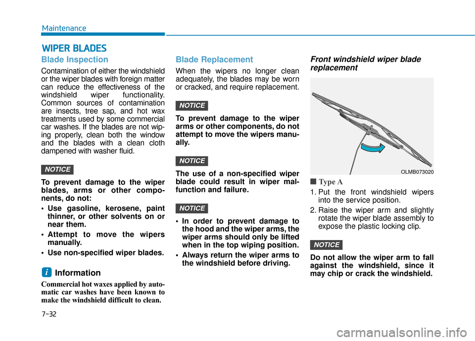 Hyundai Kona 2019 Owners Manual 7-32
Maintenance
W
WI
IP
P E
ER
R
B
B L
LA
A D
DE
ES
S
Blade Inspection
Contamination of either the windshield
or the wiper blades with foreign matter
can reduce the effectiveness of the
windshield Hyundai Kona 2019 Owners Manual 7-32
Maintenance
W
WI
IP
P E
ER
R
B
B L
LA
A D
DE
ES
S
Blade Inspection
Contamination of either the windshield
or the wiper blades with foreign matter
can reduce the effectiveness of the
windshield
