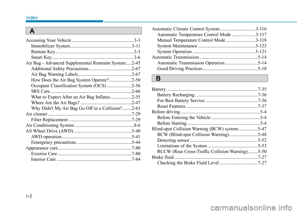 Hyundai Kona 2019  Owners Manual I-2
Accessing Your Vehicle ....................................................3-3Immobilizer System....................................................3-\
11
Remote Key ..............................