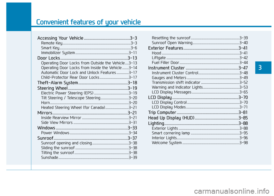 Hyundai Kona 2019 Manual Online Convenient features of your vehicle
Accessing Your Vehicle .........................................3-3
Remote Key........................................................................\
.3-3
Smart K