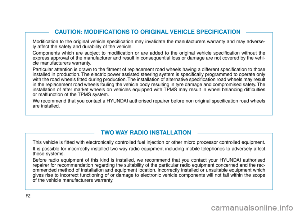 Hyundai Kona 2019 Owners Manual - RHD (UK, Australia) F2
Modification to the original vehicle specification may invalidate the manufacturers warranty and may adverse-
ly affect the safety and durability of the vehicle.
Components which are subject to mod Hyundai Kona 2019 Owners Manual - RHD (UK, Australia) F2
Modification to the original vehicle specification may invalidate the manufacturers warranty and may adverse-
ly affect the safety and durability of the vehicle.
Components which are subject to mod
