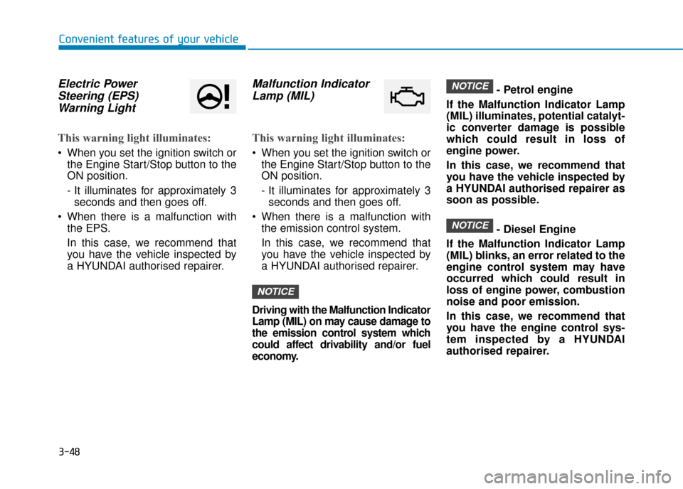 Hyundai Kona 2019   - RHD (UK, Australia) Service Manual 3-48
Convenient features of your vehicle
Electric PowerSteering (EPS)Warning Light 
This warning light illuminates:
 When you set the ignition switch or
the Engine Start/Stop button to the
ON position