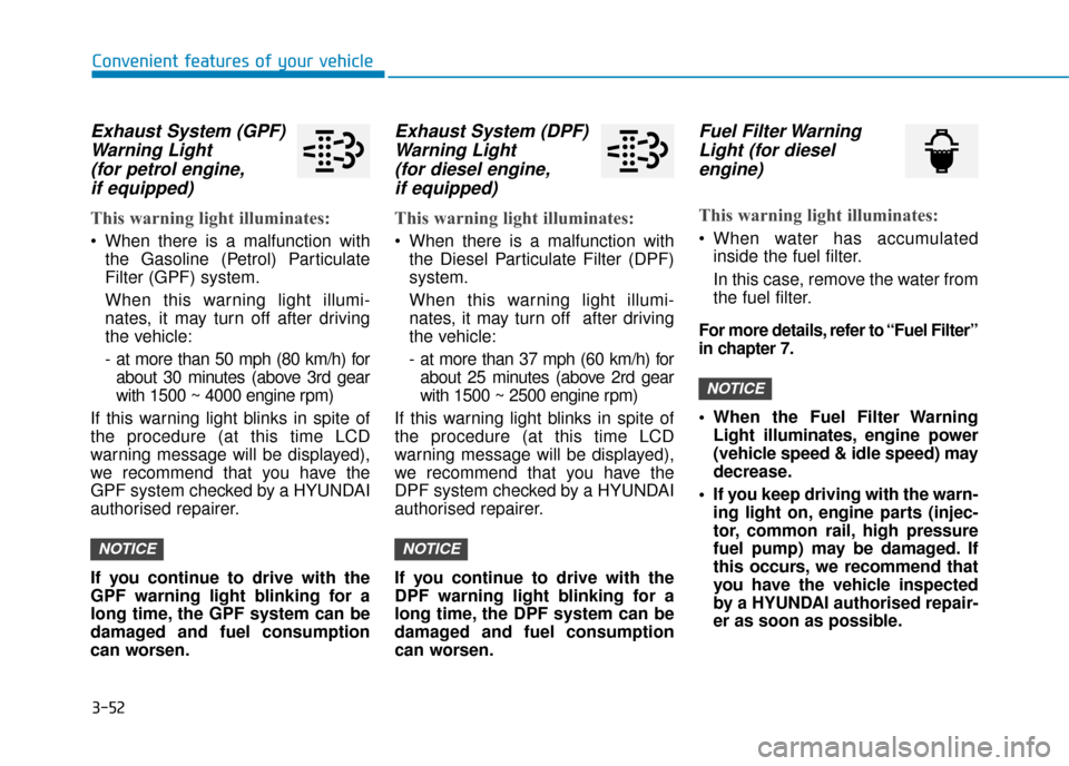 Hyundai Kona 2019   - RHD (UK, Australia) Service Manual 3-52
Convenient features of your vehicle
Exhaust System (GPF)Warning Light (for petrol engine,if equipped)
This warning light illuminates:
• When there is a malfunction with
the Gasoline (Petrol) Pa