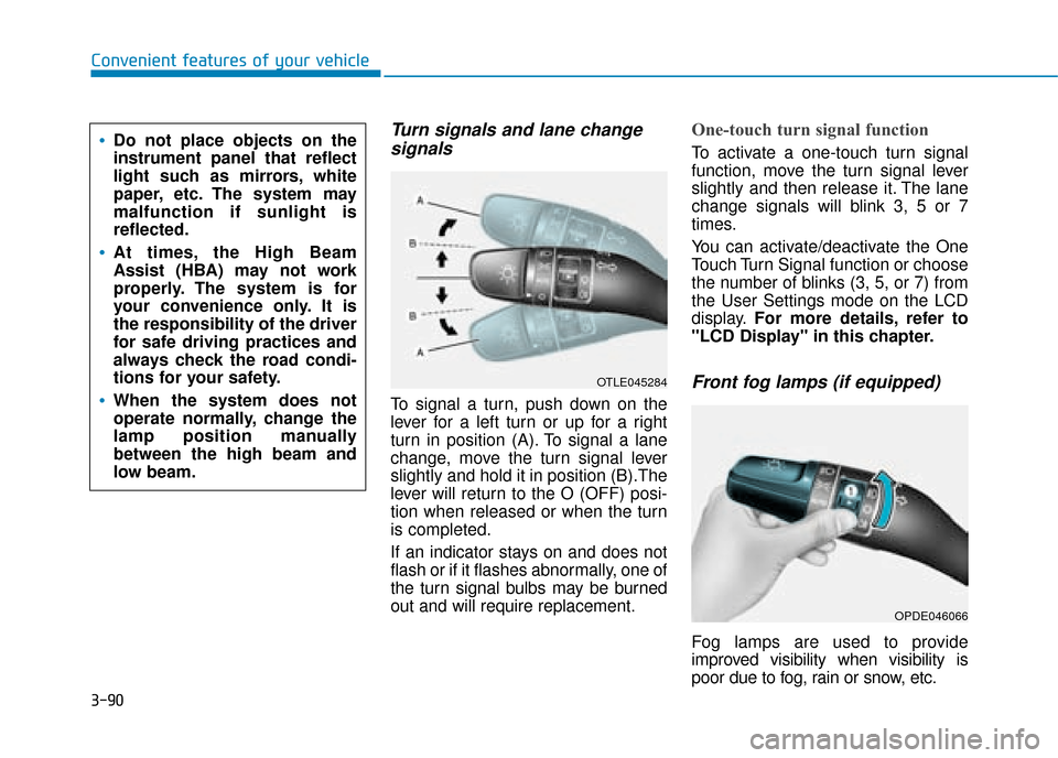 Hyundai Kona 2019  Owners Manual - RHD (UK, Australia) 3-90
Convenient features of your vehicle
Turn signals and lane changesignals
To signal a turn, push down on the
lever for a left turn or up for a right
turn in position (A). To signal a lane
change, m