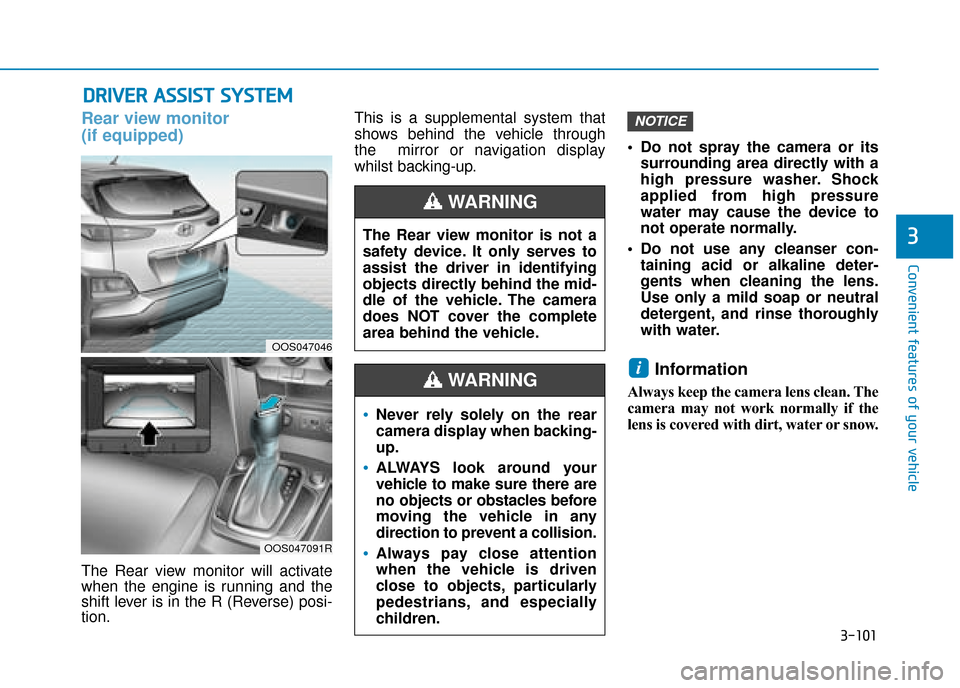 Hyundai Kona 2019  Owners Manual - RHD (UK, Australia) 3-101
Convenient features of your vehicle
3
D
DR
RI
IV
V E
ER
R  
 A
A S
SS
SI
IS
S T
T  
 S
S Y
Y S
ST
T E
EM
M
Rear view monitor 
(if equipped)
The Rear view monitor will activate
when the engine is