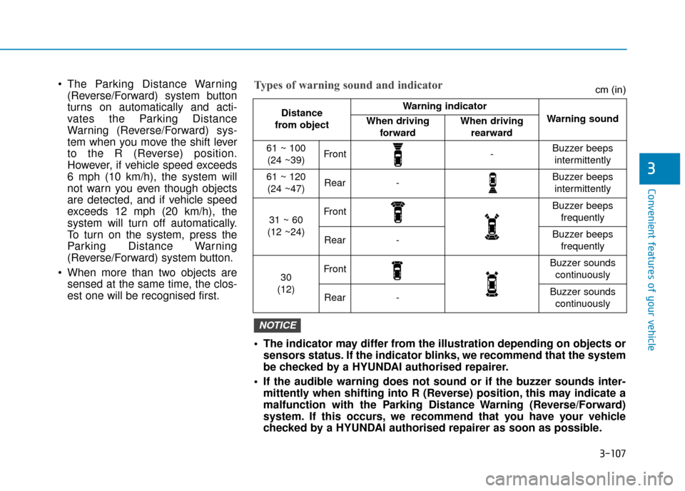 Hyundai Kona 2019  Owners Manual - RHD (UK, Australia) 3-107
Convenient features of your vehicle
3
 The indicator may differ from the illustration depending on objects orsensors status. If the indicator blinks, we recommend that the system
be checked by a