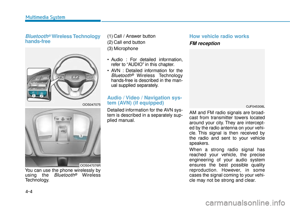Hyundai Kona 2019  Owners Manual - RHD (UK, Australia) Bluetooth®Wireless Technology
hands-free 
You can use the phone wirelessly by
using the 
Bluetooth®Wireless
Technology. (1) Call / Answer button
(2) Call end button
(3) Microphone
 Audio : For detai