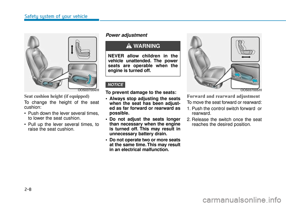 Hyundai Kona 2019 - RHD (UK, Australia) Owners Guide 2-8
Safety system of your vehicle
Seat cushion height (if equipped)
To change the height of the seat
cushion:
Push down the lever several times,to lower the seat cushion.
Pull up the lever several Hyundai Kona 2019 - RHD (UK, Australia) Owners Guide 2-8
Safety system of your vehicle
Seat cushion height (if equipped)
To change the height of the seat
cushion:
Push down the lever several times,to lower the seat cushion.
Pull up the lever several