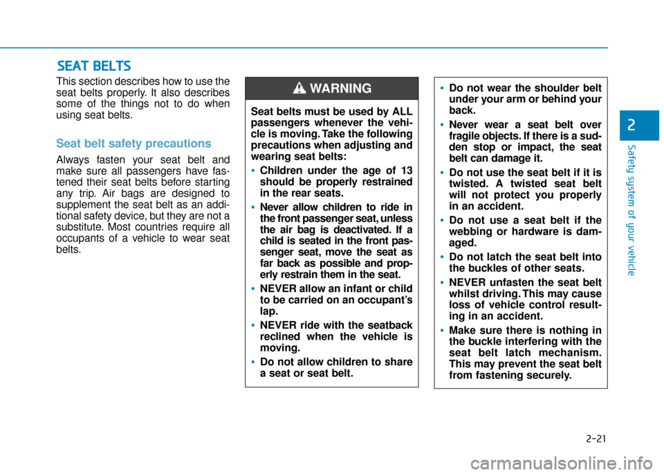Hyundai Kona 2019 - RHD (UK, Australia) Owners Guide 2-21
Safety system of your vehicle
2
This section describes how to use the
seat belts properly. It also describes
some of the things not to do when
using seat belts.
Seat belt safety precautions
Alwa Hyundai Kona 2019 - RHD (UK, Australia) Owners Guide 2-21
Safety system of your vehicle
2
This section describes how to use the
seat belts properly. It also describes
some of the things not to do when
using seat belts.
Seat belt safety precautions
Alwa