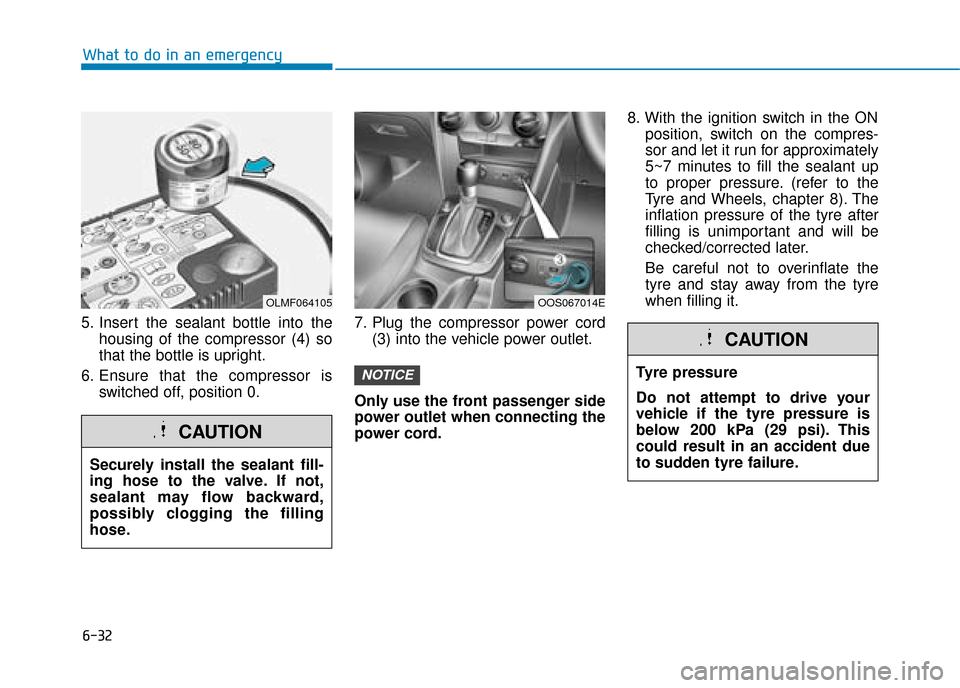 Hyundai Kona 2019 Owners Manual - RHD (UK, Australia) 6-32
What to do in an emergency
5. Insert the sealant bottle into the housing of the compressor (4) so
that the bottle is upright.
6. Ensure that the compressor is switched off, position 0. 7. Plug th Hyundai Kona 2019 Owners Manual - RHD (UK, Australia) 6-32
What to do in an emergency
5. Insert the sealant bottle into the housing of the compressor (4) so
that the bottle is upright.
6. Ensure that the compressor is switched off, position 0. 7. Plug th