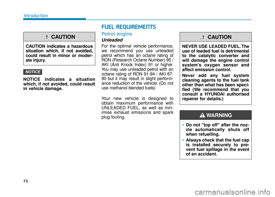 Hyundai Kona 2019  Owners Manual - RHD (UK, Australia) F6
Introduction
NOTICE indicates a situation
which, if not avoided, could result
in vehicle damage.
Petrol engine 
Unleaded
For the optimal vehicle performance,
we recommend you use unleaded
petrol wh