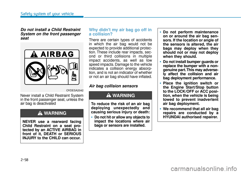 Hyundai Kona 2019 - RHD (UK, Australia) Manual PDF 2-58
Safety system of your vehicle
Do not install a Child RestraintSystem on the front passengerseat
Never install a Child Restraint System
in the front passenger seat, unless the
air bag is deactivat Hyundai Kona 2019 - RHD (UK, Australia) Manual PDF 2-58
Safety system of your vehicle
Do not install a Child RestraintSystem on the front passengerseat
Never install a Child Restraint System
in the front passenger seat, unless the
air bag is deactivat