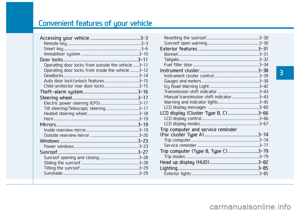 Hyundai Kona 2019  Owners Manual - RHD (UK, Australia) Convenient features of your vehicle
Accessing your vehicle .........................................3-3
Remote key ........................................................................\
.3-3
Smart 