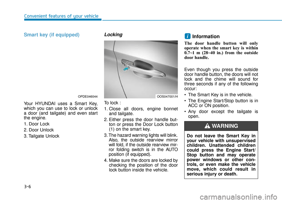 Hyundai Kona 2019 - RHD (UK, Australia) Manual Online 3-6
Convenient features of your vehicle
Smart key (if equipped)
Your HYUNDAI uses a Smart Key,
which you can use to lock or unlock
a door (and tailgate) and even start
the engine.
1. Door Lock
2. Doo Hyundai Kona 2019 - RHD (UK, Australia) Manual Online 3-6
Convenient features of your vehicle
Smart key (if equipped)
Your HYUNDAI uses a Smart Key,
which you can use to lock or unlock
a door (and tailgate) and even start
the engine.
1. Door Lock
2. Doo