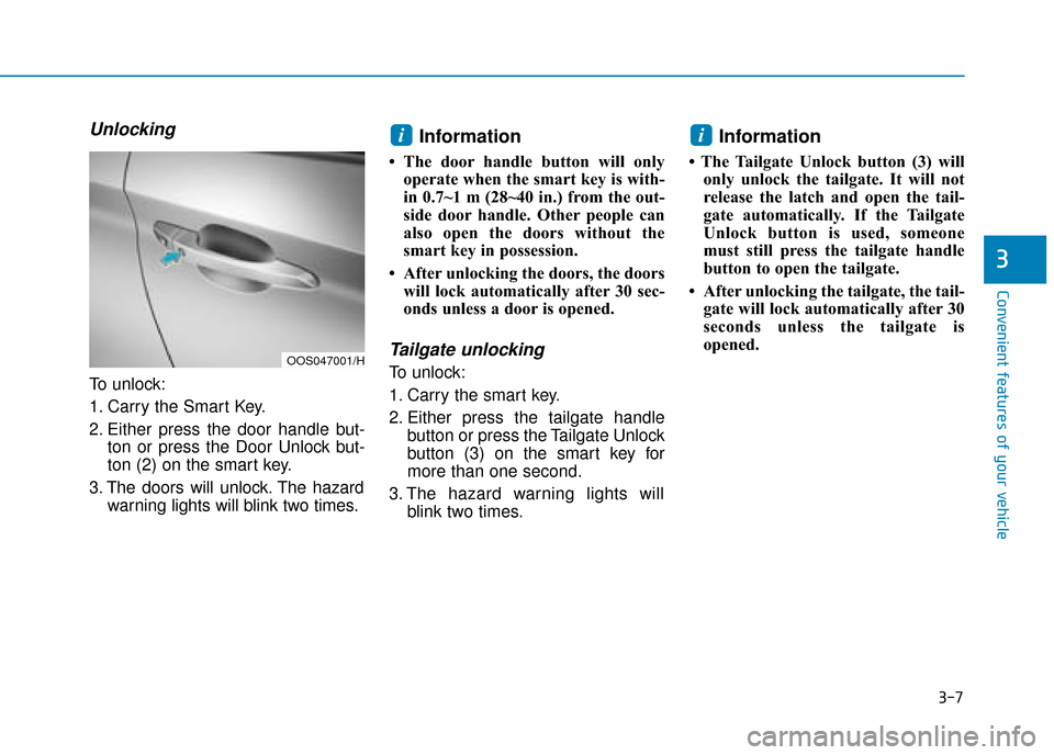 Hyundai Kona 2019 - RHD (UK, Australia) Manual Online 3-7
Convenient features of your vehicle
3
Unlocking
To unlock:
1. Carry the Smart Key.
2. Either press the door handle but-ton or press the Door Unlock but-
ton (2) on the smart key.
3. The doors will Hyundai Kona 2019 - RHD (UK, Australia) Manual Online 3-7
Convenient features of your vehicle
3
Unlocking
To unlock:
1. Carry the Smart Key.
2. Either press the door handle but-ton or press the Door Unlock but-
ton (2) on the smart key.
3. The doors will