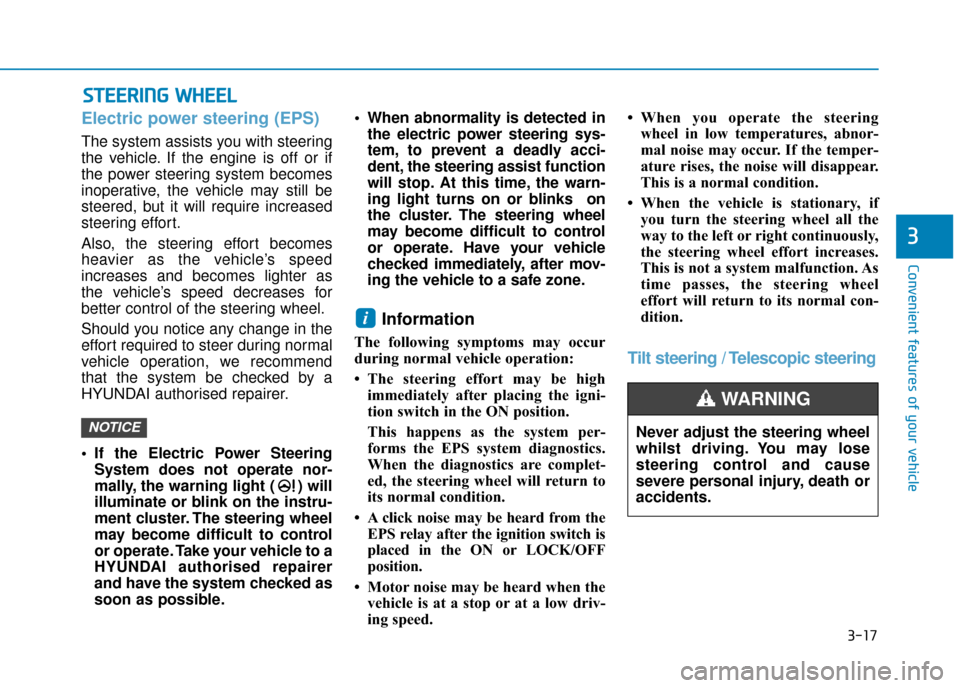 Hyundai Kona 2019 - RHD (UK, Australia) Owners Manual 3-17
Convenient features of your vehicle
3
Electric power steering (EPS)
The system assists you with steering
the vehicle. If the engine is off or if
the power steering system becomes
inoperative, the Hyundai Kona 2019 - RHD (UK, Australia) Owners Manual 3-17
Convenient features of your vehicle
3
Electric power steering (EPS)
The system assists you with steering
the vehicle. If the engine is off or if
the power steering system becomes
inoperative, the