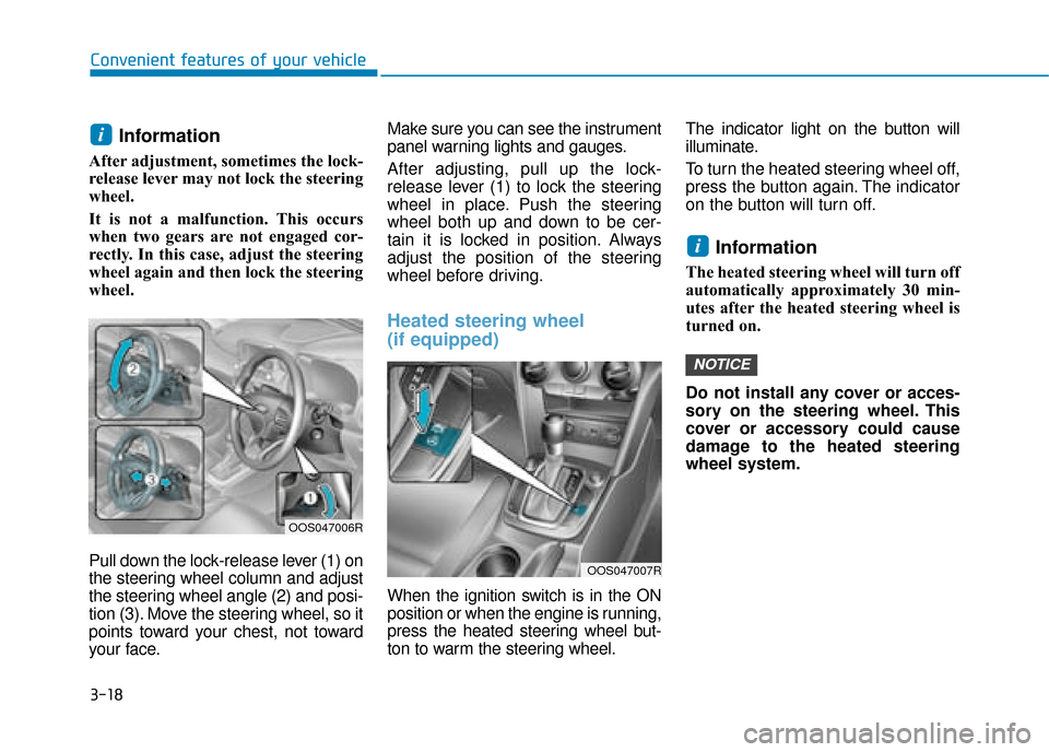 Hyundai Kona 2019  Owners Manual - RHD (UK, Australia) 3-18
Convenient features of your vehicle
Information 
After adjustment, sometimes the lock-
release lever may not lock the steering
wheel.
It is not a malfunction. This occurs
when two gears are not e