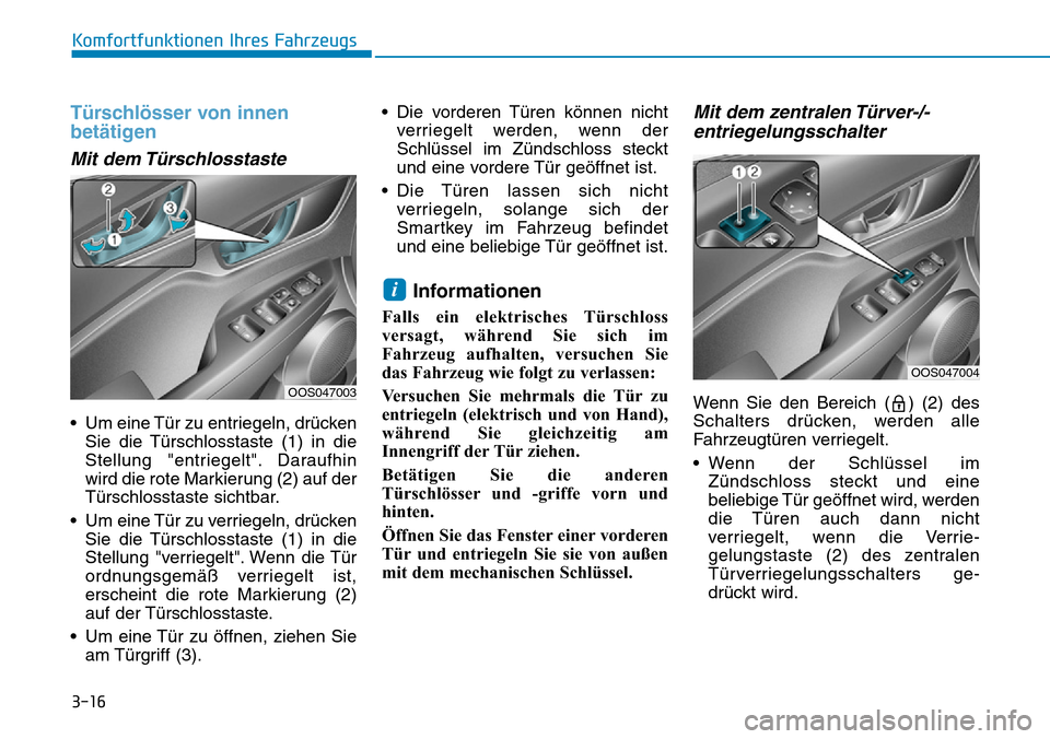 Hyundai Kona 2019  Betriebsanleitung (in German) 3-16
Komfortfunktionen Ihres Fahrzeugs
Türschlösser von innen
betätigen 
Mit dem Türschlosstaste
• Um eine Tür zu entriegeln, drücken
Sie die Türschlosstaste (1) in die
Stellung "entriegelt".