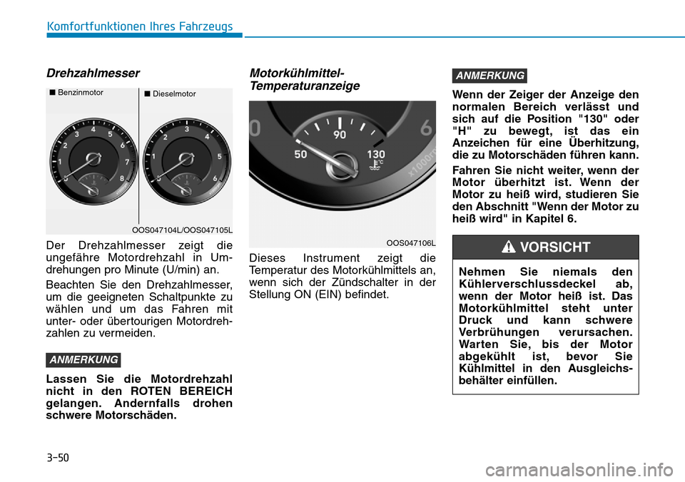 Hyundai Kona 2019  Betriebsanleitung (in German) 3-50
Komfortfunktionen Ihres Fahrzeugs
Drehzahlmesser
Der Drehzahlmesser zeigt die
ungefähre Motordrehzahl in Um-
drehungen pro Minute (U/min) an.
Beachten Sie den Drehzahlmesser,
um die geeigneten S