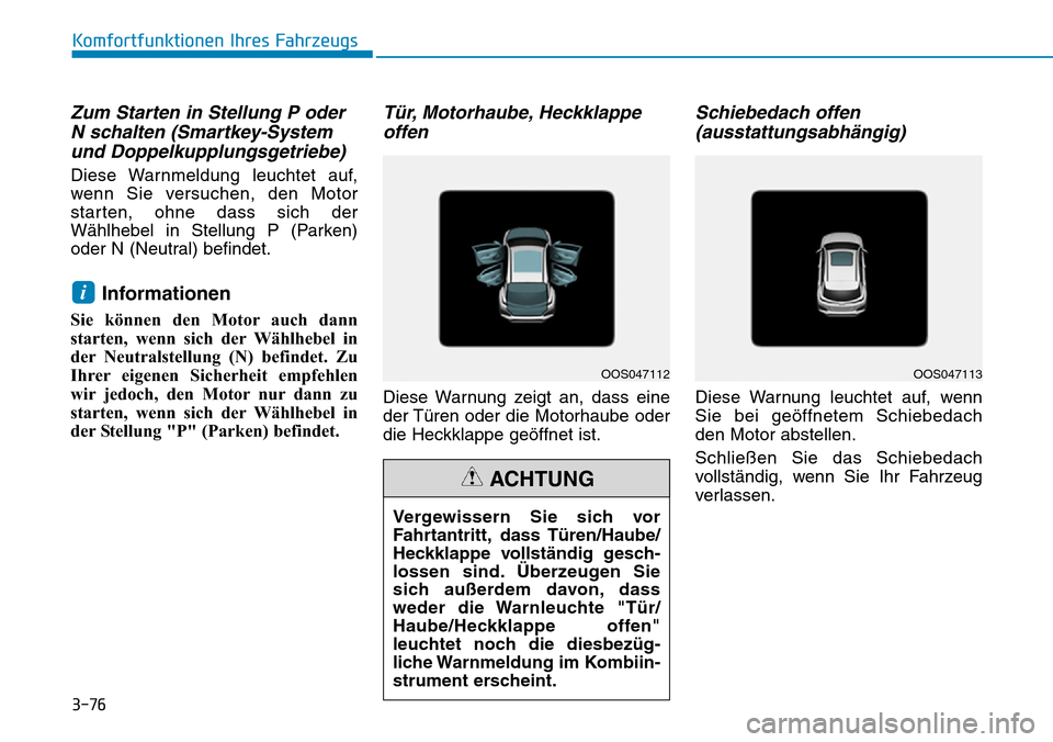 Hyundai Kona 2019  Betriebsanleitung (in German) 3-76
Komfortfunktionen Ihres Fahrzeugs
Zum Starten in Stellung P oder
N schalten (Smartkey-System
und Doppelkupplungsgetriebe)
Diese Warnmeldung leuchtet auf,
wenn Sie versuchen, den Motor
starten, oh