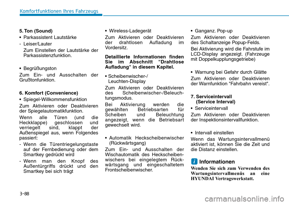 Hyundai Kona 2019  Betriebsanleitung (in German) 3-88
Komfortfunktionen Ihres Fahrzeugs
5. Ton (Sound)
• Parkassistent Lautstärke
- Leiser/Lauter
Zum Einstellen der Lautstärke der
Parkassistenzfunktion.
• Begrüßungston
Zum Ein- und Ausschalt